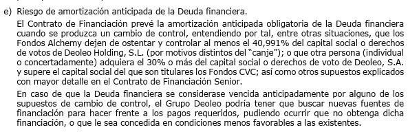 Riesgo de amortizacion anticipada de la deuda financiera.
Si Alchemy o CVC reducen su porcentaje por venta, hay que pagar la deuda y buscar otra financiacion.