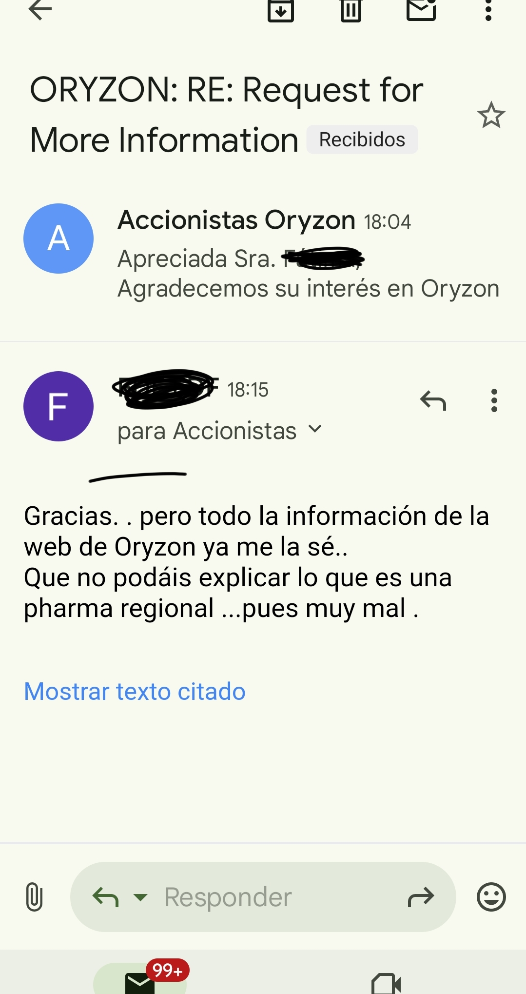 Le hice tres preguntas y ni una me respondieron!..me mandan que mire la web jwwwwe
Y le contesté.
Gracias.. pero todo la información de la web de Oryzon ya me la sé.. Que no podáis explicar lo que es una pharma regional...pues muy mal.