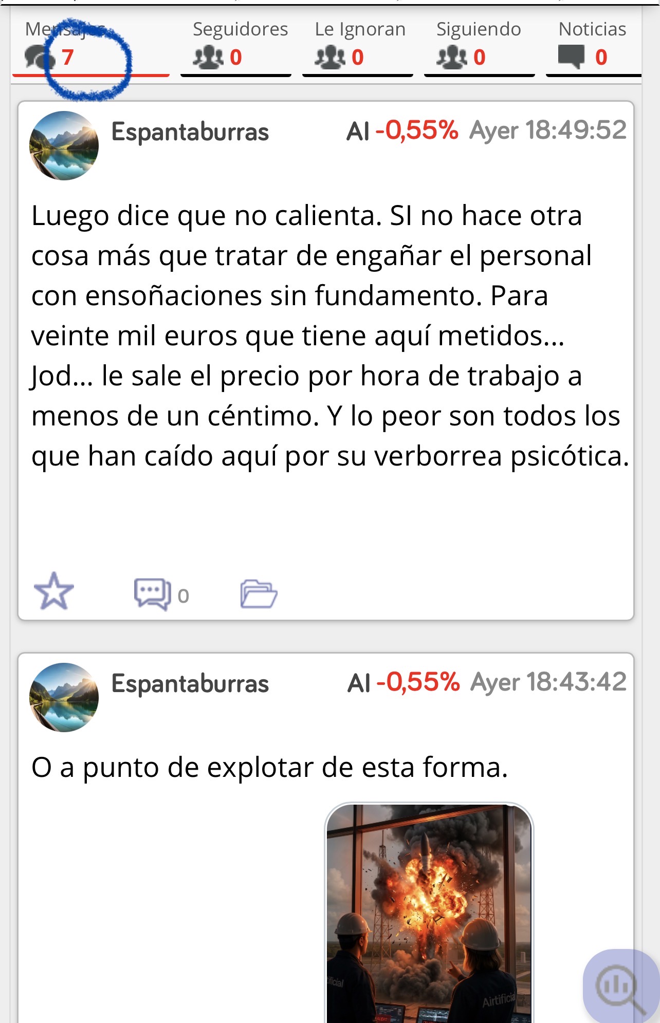 Ahhh ya sé quién es <span class="Emo28"> </span>
Otra vez la misma loca de siempre….
Es que la he ignorado y ha vuelto otra vez para lo de siempre.
Es una loca que ha investigado mi vida por ahí y es fácil hacerlo porque escribo en LinkedIn y porque también me buscó en Facebook por otra sinvergüenza que era amiga mía allí y la bloqueé …
Es fácil buscarme porque no me escondo porque no tengo nada que ocultar.
Ella sí .
Es una delincuente acosadora por internet. <span class="Emo14"> </span>