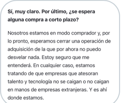 Os pongo un ejemplo de lo que dijo el CEO de Oesía que es una de las empresas con las que Airtificial dijo que estaba teniendo contactos…
La imagen no es nítida pero se lee bien
Ojo que no digo que la vayan a vender !
Con otro tipo de acuerdos también se aplica esto…
Y más en sectores tan sensibles como es defensa .
Si andan cerrando algún trato buscan discreción.