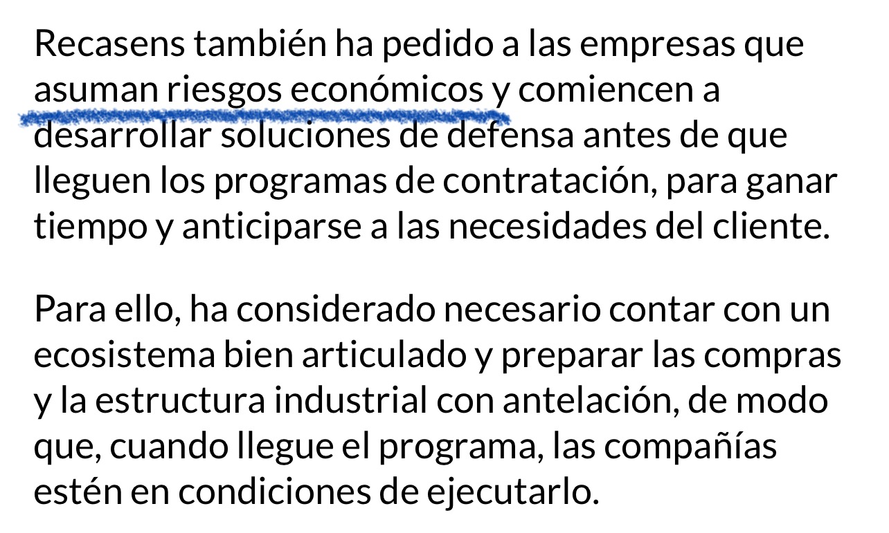 Bueno esto es ya el colmo !!
Pidiendo que asuman riesgos otros cuando Indra no ha parado de recibir miles de millones del gobierno…
Será hdp ???? <span class="Emo14"> </span>
Tu obligación es financiar el tejido empresarial o al menos con las que se llegue a acuerdos !
Empresa tractora recuerdas ???
Qué queréis que las pequeñas busquen financiación por otra parte y por tanto que otros pongan las condiciones ?
En defensa claro…
Pues nada habrá que decirle a Pablo Casado que invierta aquí que es amiguito del puto amo y solucionado !