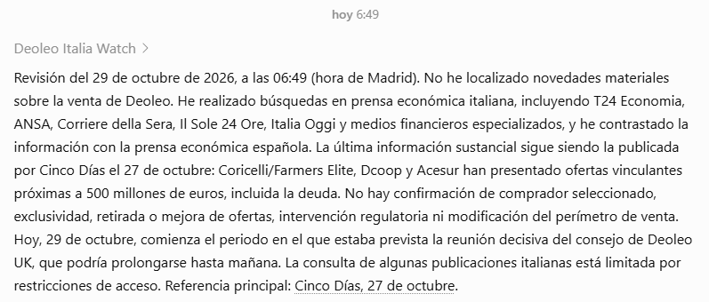 Tengo GPT haciendome un resumen diario a las 8:30 de varios temas, entre ellos el truño, y en otro trabajo del mismo GPT revisando cada hora lo que pueda pasar en italia y haciendo un seguimiento al proceso judicial por sú número de expediente..
Esto es lo que me dice a las 6:49