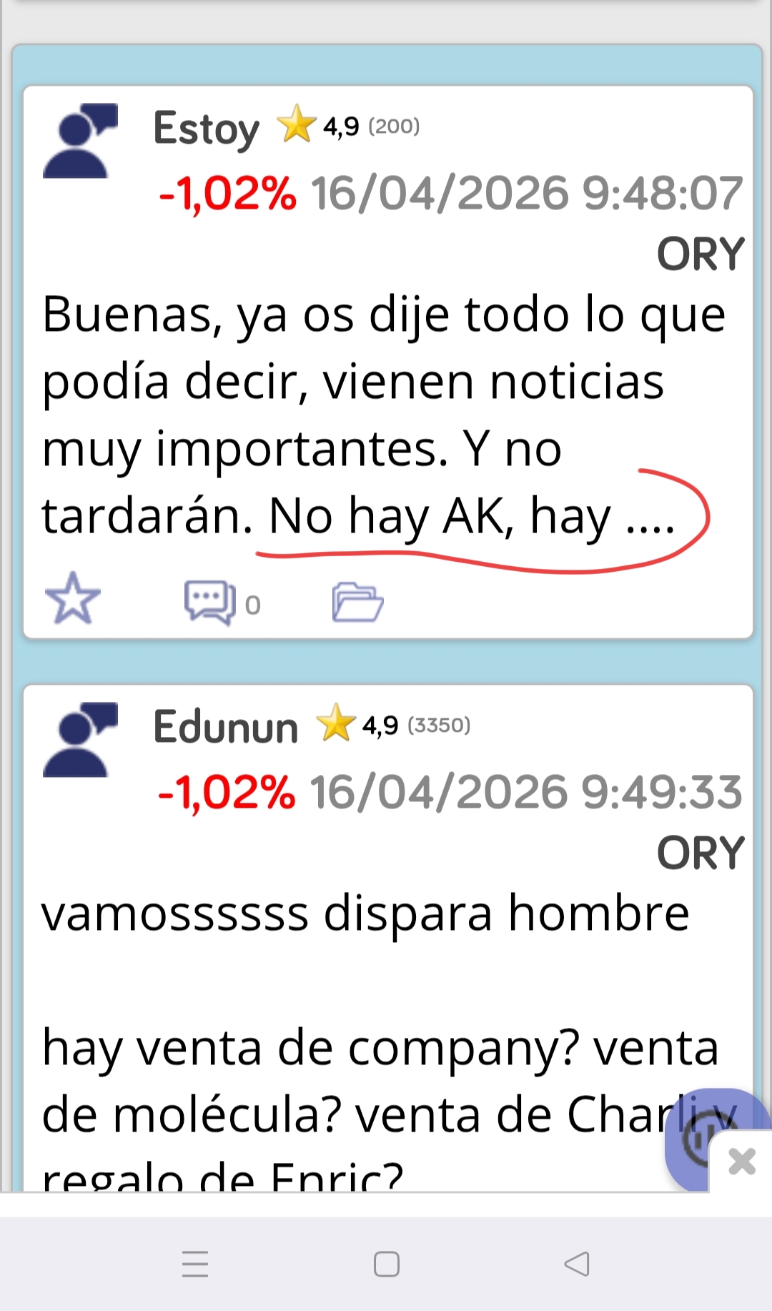Bolsarrota
Estoy jugaba a dar a entender cosas ...para que la acción le subiese etc...
Ejemplo
Hay muchos ..
Buenas, ya os dije todo lo que podía decir, vienen noticias muy importantes. Y no tardarán. No hay AK, hay ....