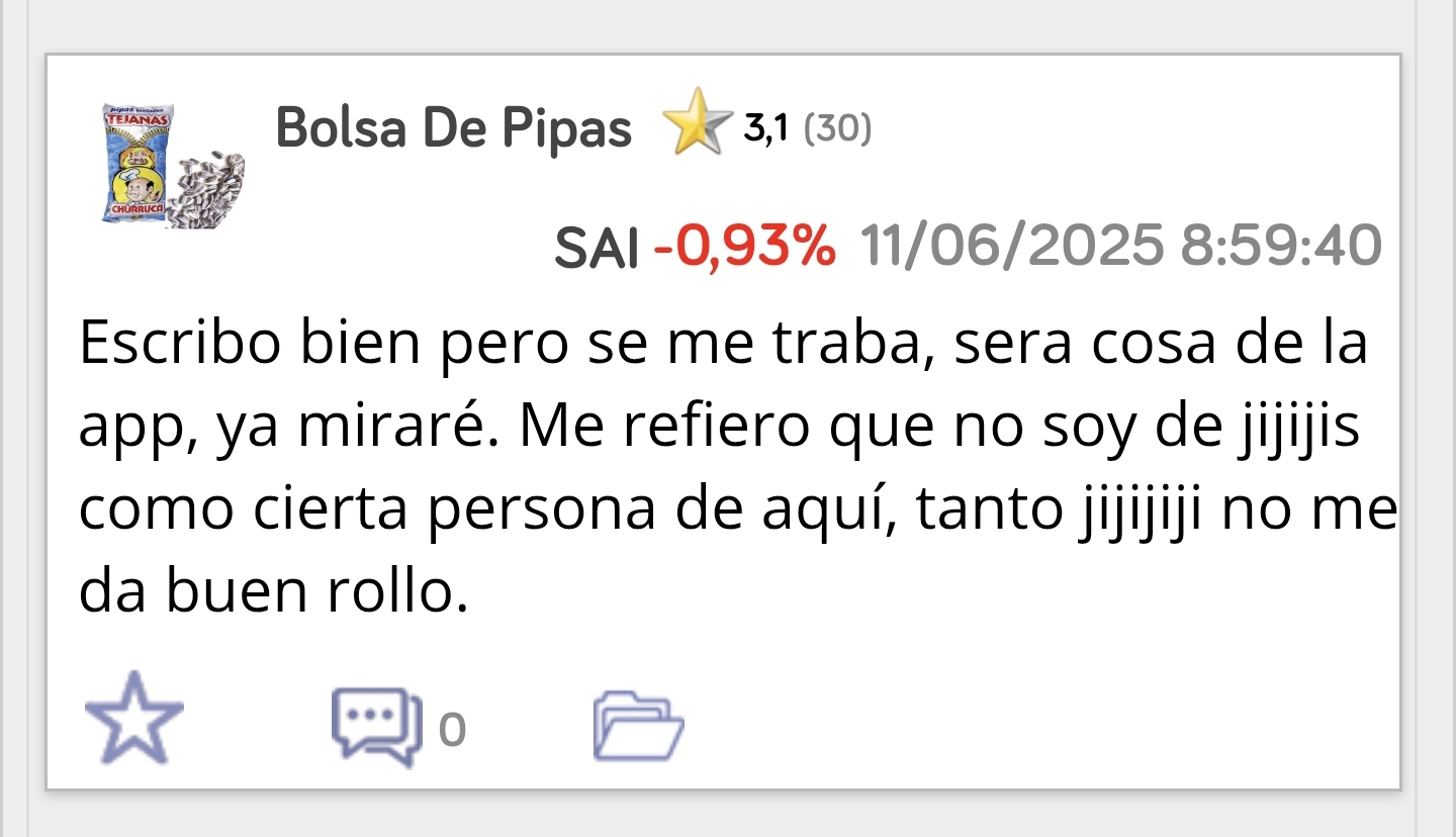 Mentiroso donde los haya , mensaje número 11 tuyo desde que empezaste a escribir con el nick Bolsa de pipas, yo jamás te he nombrado ni te he dirigido la palabra basta ya de mentir, mi importa nada y menos lo que hagas con tu dinero, si no sabes invertir no es mi problema, a mí dejame tranquila.